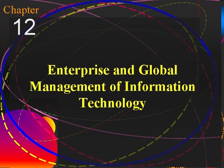 Chapter 12 Enterprise and Global Management of Information Technology Mc. Graw-Hill/Irwin Copyright © 2004,