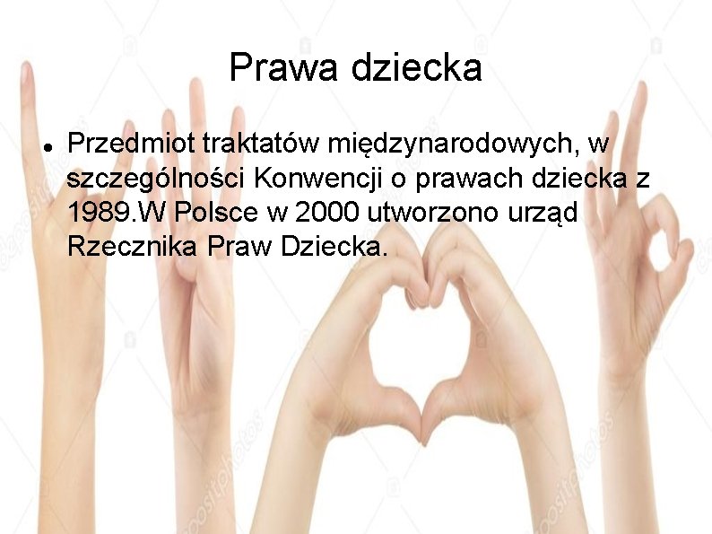 Prawa dziecka Przedmiot traktatów międzynarodowych, w szczególności Konwencji o prawach dziecka z 1989. W