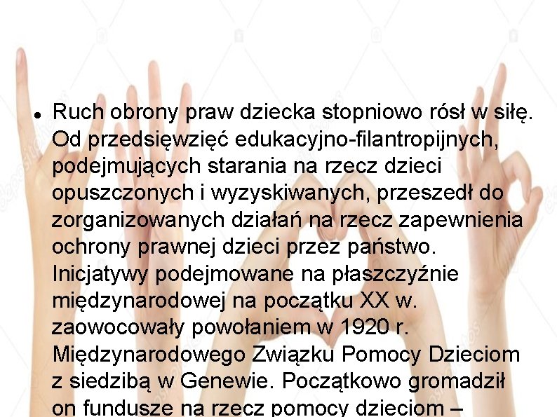  Ruch obrony praw dziecka stopniowo rósł w siłę. Od przedsięwzięć edukacyjno-filantropijnych, podejmujących starania