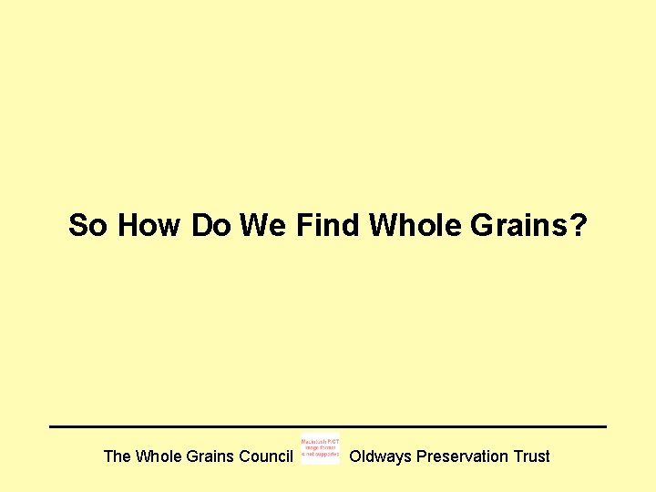 So How Do We Find Whole Grains? The Whole Grains Council Oldways Preservation Trust