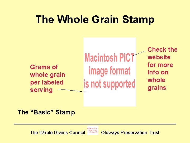 The Whole Grain Stamp Grams of whole grain per labeled serving Check the website The Whole Grain Stamp Grams of whole grain per labeled serving Check the website