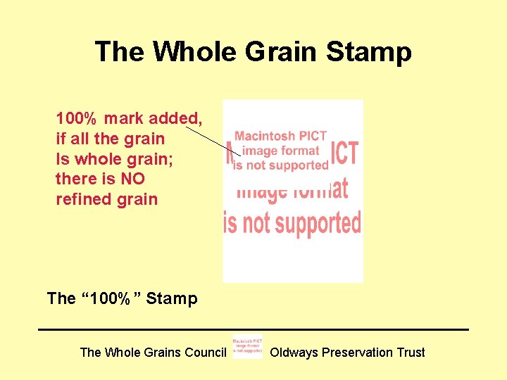 The Whole Grain Stamp 100% mark added, if all the grain Is whole grain;