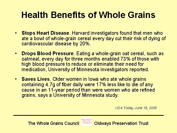 Health Benefits of Whole Grains • Stops Heart Disease. Harvard investigators found that men