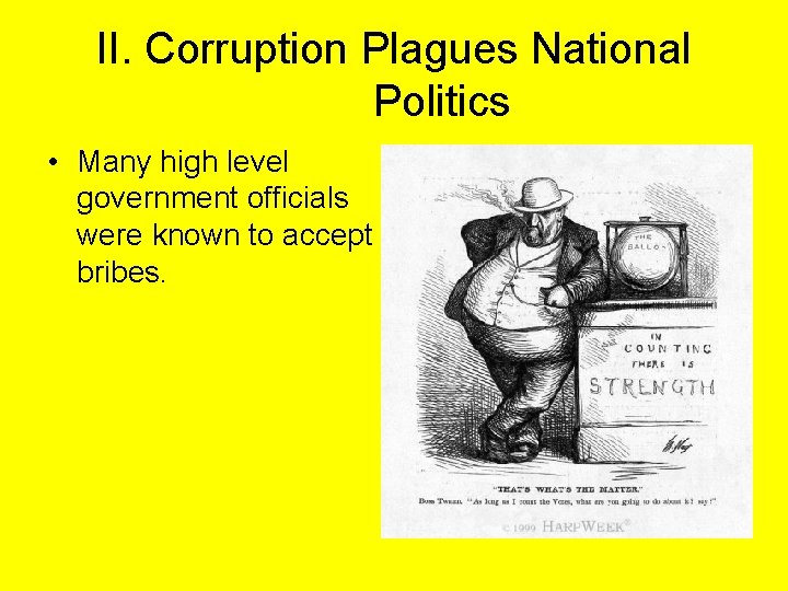 II. Corruption Plagues National Politics • Many high level government officials were known to