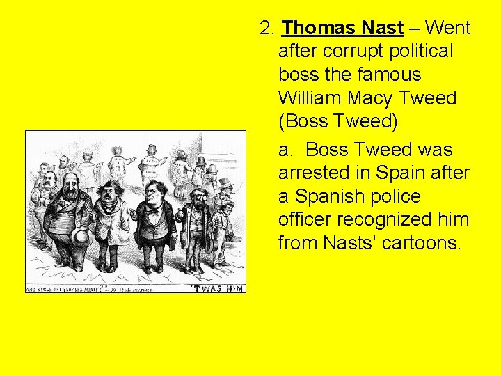 2. Thomas Nast – Went after corrupt political boss the famous William Macy Tweed