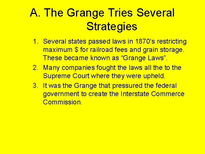 A. The Grange Tries Several Strategies 1. Several states passed laws in 1870’s restricting