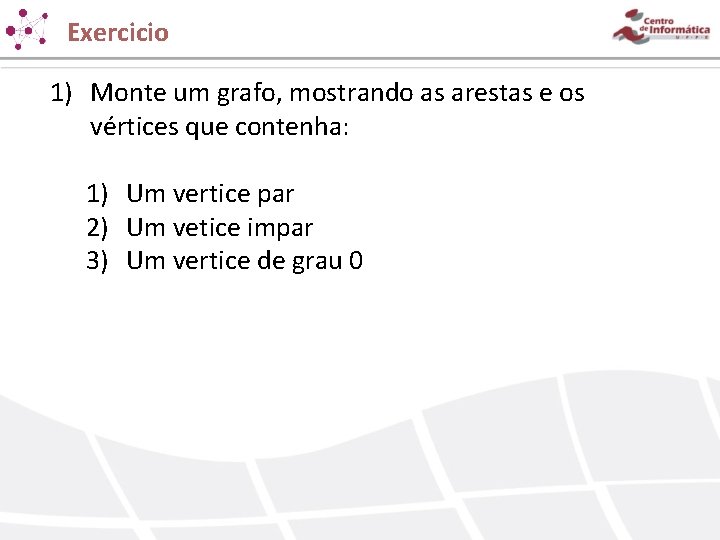 Exercicio 1) Monte um grafo, mostrando as arestas e os vértices que contenha: 1) Exercicio 1) Monte um grafo, mostrando as arestas e os vértices que contenha: 1)