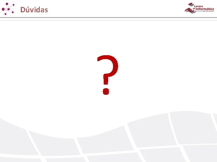 Dúvidas ? Dúvidas ?