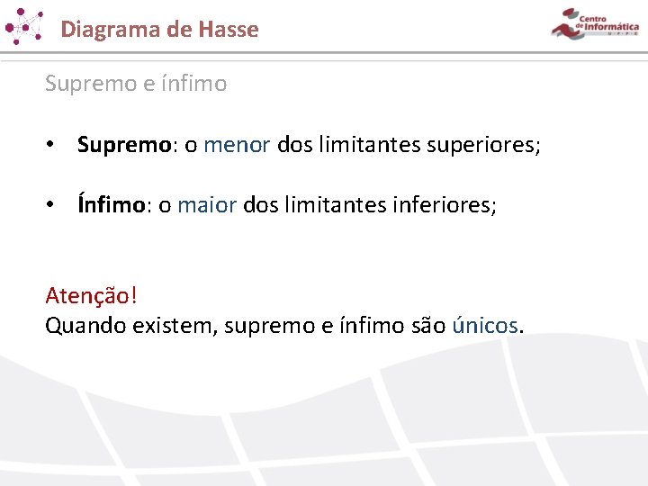 Diagrama de Hasse Supremo e ínfimo • Supremo: o menor dos limitantes superiores; • Diagrama de Hasse Supremo e ínfimo • Supremo: o menor dos limitantes superiores; •
