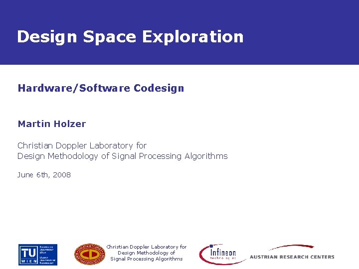 Design Space Exploration Hardware/Software Codesign Martin Holzer Christian Doppler Laboratory for Design Methodology of