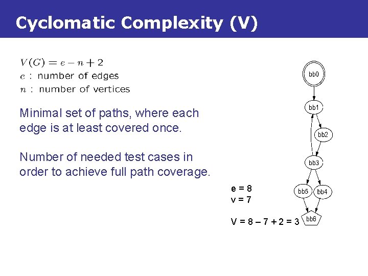 Cyclomatic Complexity (V) Minimal set of paths, where each edge is at least covered