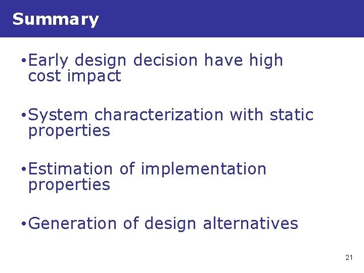 Summary • Early design decision have high cost impact • System characterization with static