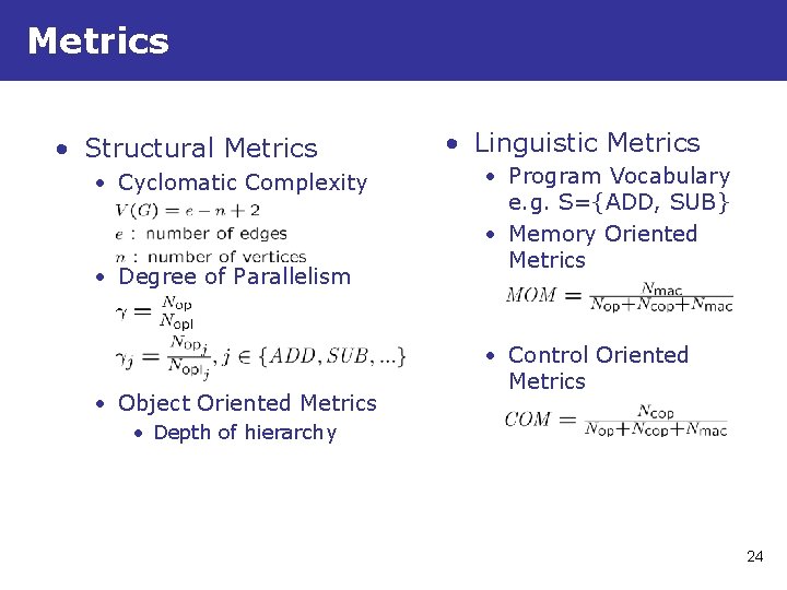 Metrics • Structural Metrics • Cyclomatic Complexity • Degree of Parallelism • Object Oriented