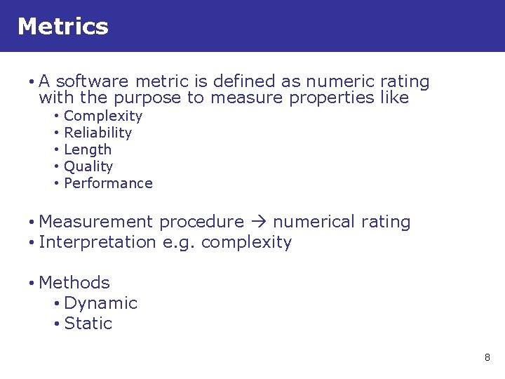 Metrics • A software metric is defined as numeric rating with the purpose to