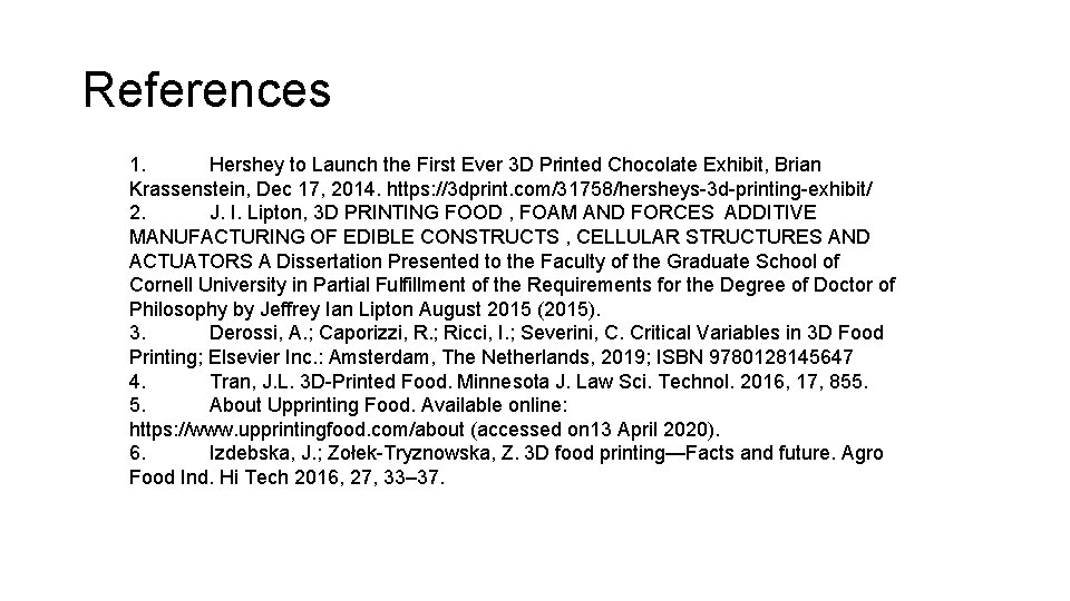 References 1. Hershey to Launch the First Ever 3 D Printed Chocolate Exhibit, Brian