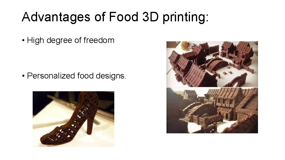 Advantages of Food 3 D printing: • High degree of freedom • Personalized food