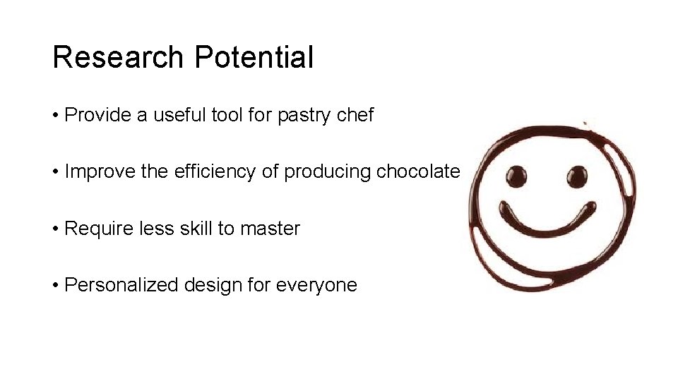 Research Potential • Provide a useful tool for pastry chef • Improve the efficiency