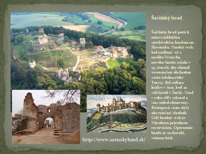 Šarišský hrad http: //www. sarisskyhrad. sk/ Šarišský hrad patrí k najrozsiahlejším stredovekým hradom na