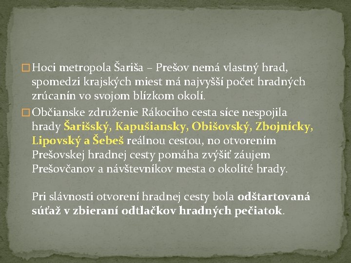� Hoci metropola Šariša – Prešov nemá vlastný hrad, spomedzi krajských miest má najvyšší