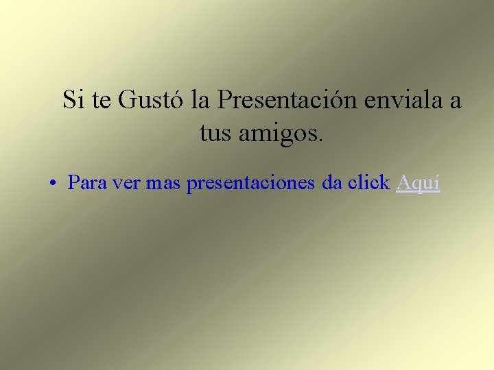 Si te Gustó la Presentación enviala a tus amigos. • Para ver mas presentaciones