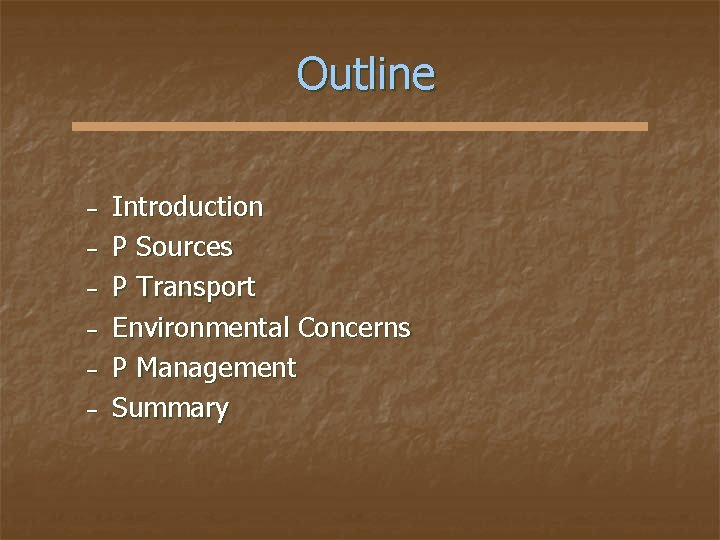 Outline − − − Introduction P Sources P Transport Environmental Concerns P Management Summary