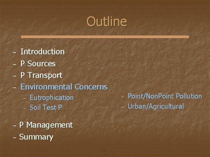 Outline − − Introduction P Sources P Transport Environmental Concerns − − Eutrophication Soil