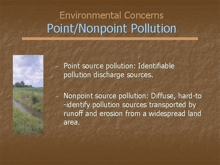 Environmental Concerns Point/Nonpoint Pollution − Point source pollution: Identifiable pollution discharge sources. − Nonpoint