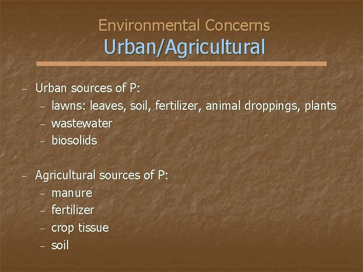 Environmental Concerns Urban/Agricultural − Urban sources of P: − lawns: leaves, soil, fertilizer, animal