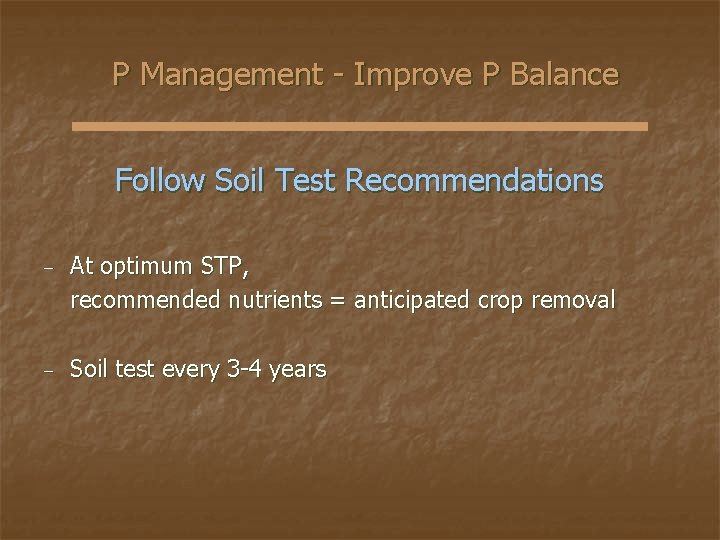 P Management - Improve P Balance Follow Soil Test Recommendations − At optimum STP,