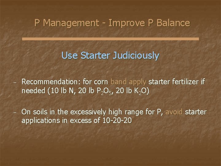 P Management - Improve P Balance Use Starter Judiciously − Recommendation: for corn band