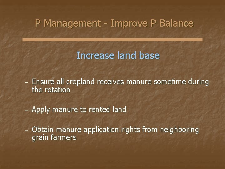 P Management - Improve P Balance Increase land base − Ensure all cropland receives