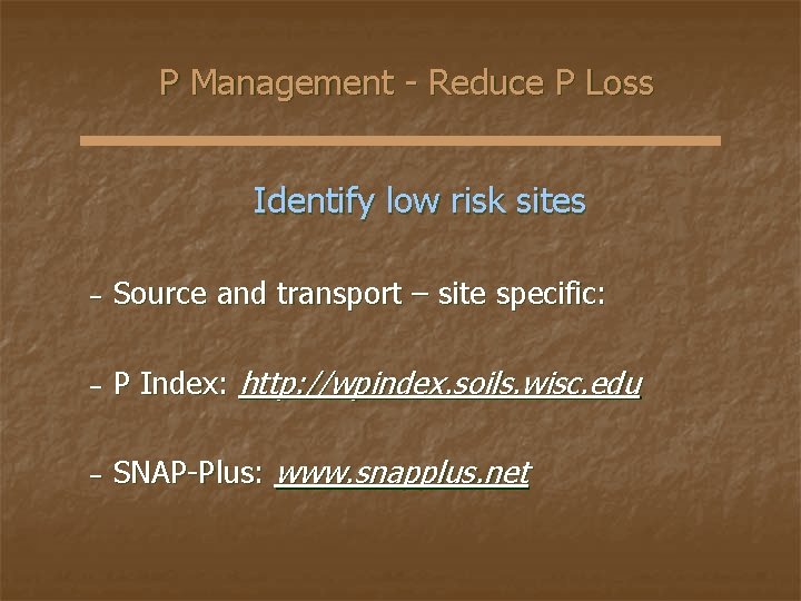 P Management - Reduce P Loss Identify low risk sites − Source and transport