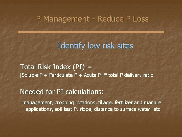 P Management - Reduce P Loss Identify low risk sites Total Risk Index (PI)