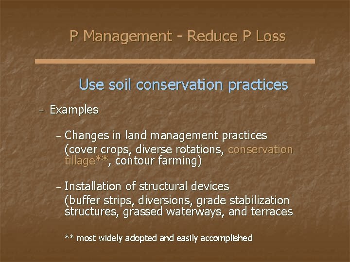 P Management - Reduce P Loss Use soil conservation practices − Examples − Changes