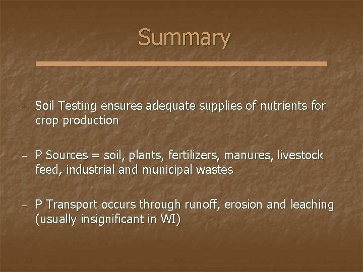 Summary − Soil Testing ensures adequate supplies of nutrients for crop production − P