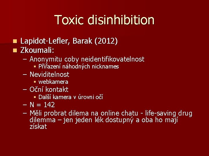 Toxic disinhibition n n Lapidot-Lefler, Barak (2012) Zkoumali: – Anonymitu coby neidentifikovatelnost § Přiřazení