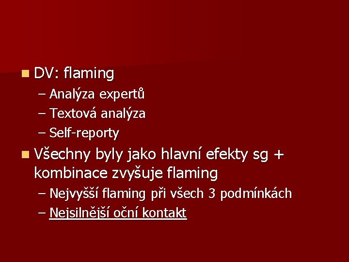 n DV: flaming – Analýza expertů – Textová analýza – Self-reporty n Všechny byly