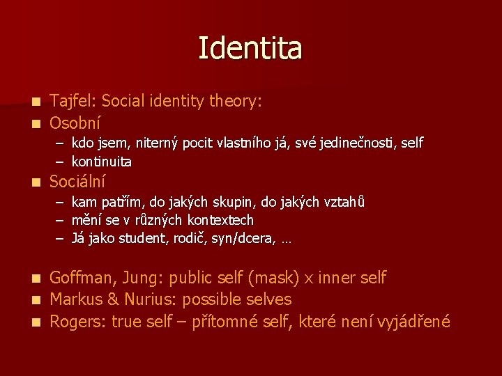 Identita Tajfel: Social identity theory: n Osobní n – kdo jsem, niterný pocit vlastního