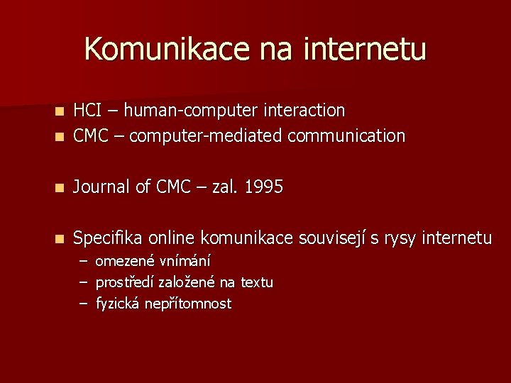 Komunikace na internetu HCI – human-computer interaction n CMC – computer-mediated communication n n