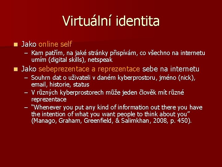 Virtuální identita n Jako online self – Kam patřím, na jaké stránky přispívám, co