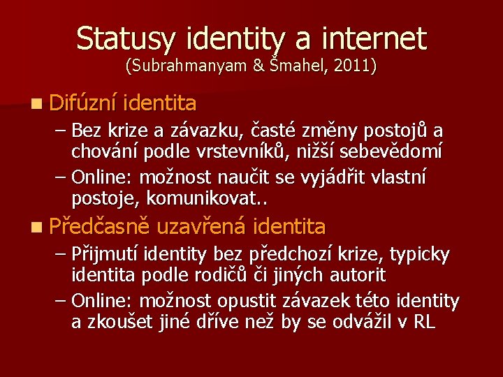 Statusy identity a internet (Subrahmanyam & Šmahel, 2011) n Difúzní identita – Bez krize