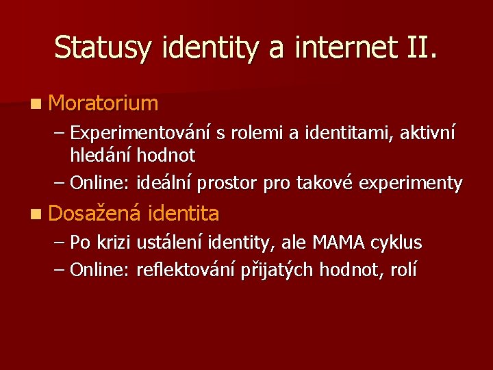 Statusy identity a internet II. n Moratorium – Experimentování s rolemi a identitami, aktivní