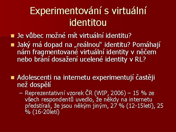 Experimentování s virtuální identitou Je vůbec možné mít virtuální identitu? n Jaký má dopad