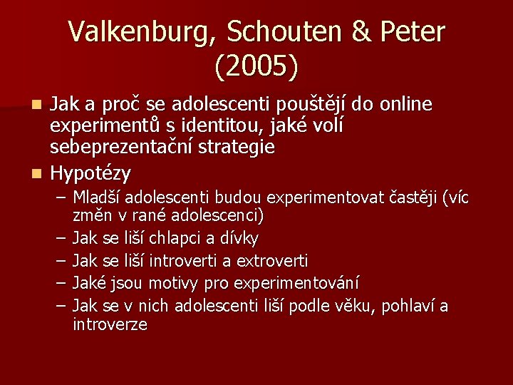 Valkenburg, Schouten & Peter (2005) Jak a proč se adolescenti pouštějí do online experimentů