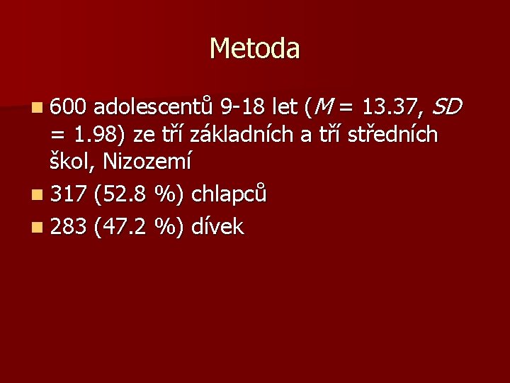 Metoda adolescentů 9 -18 let (M = 13. 37, SD = 1. 98) ze