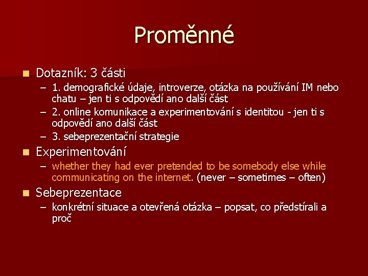 Proměnné n Dotazník: 3 části – 1. demografické údaje, introverze, otázka na používání IM