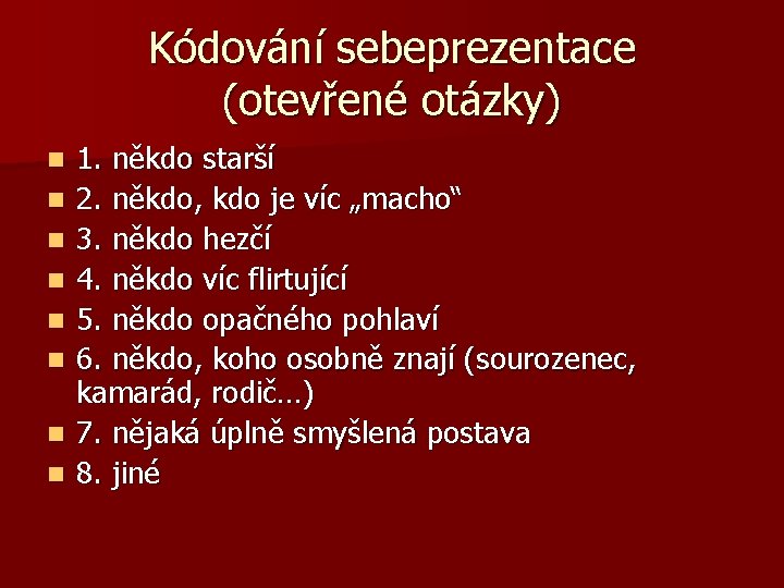 Kódování sebeprezentace (otevřené otázky) n n n n 1. někdo starší 2. někdo, kdo