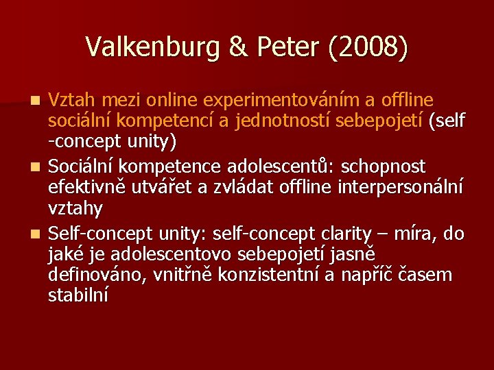 Valkenburg & Peter (2008) Vztah mezi online experimentováním a offline sociální kompetencí a jednotností