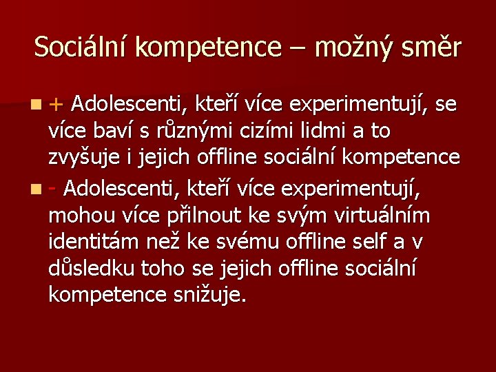 Sociální kompetence – možný směr n+ Adolescenti, kteří více experimentují, se více baví s