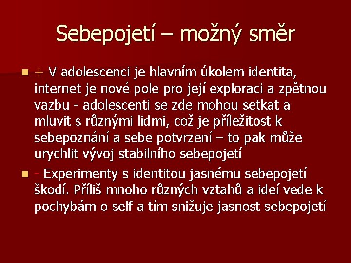 Sebepojetí – možný směr + V adolescenci je hlavním úkolem identita, internet je nové